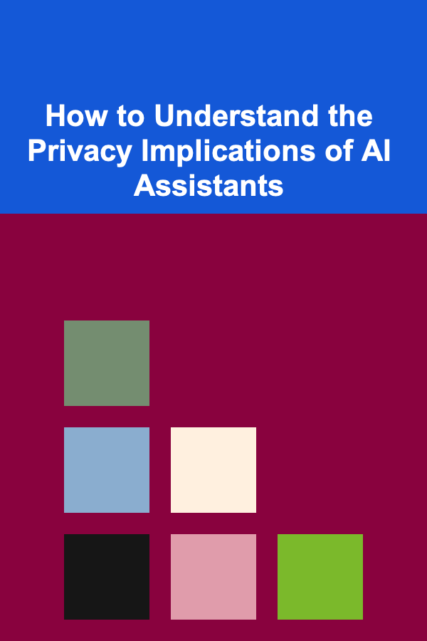 How to Understand the Privacy Implications of AI Assistants