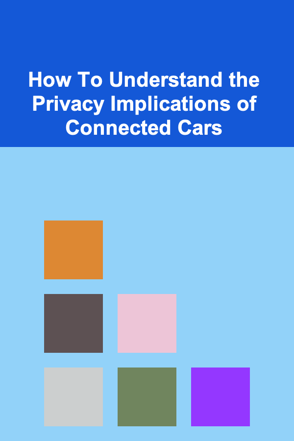 How To Understand the Privacy Implications of Connected Cars