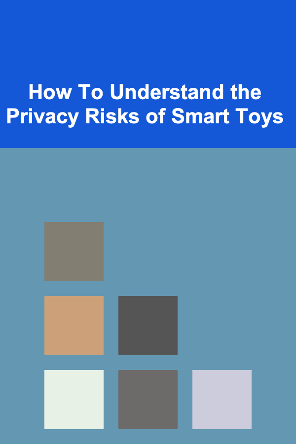 How To Understand the Privacy Risks of Smart Toys