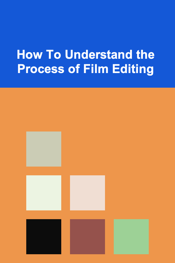 How To Understand the Process of Film Editing