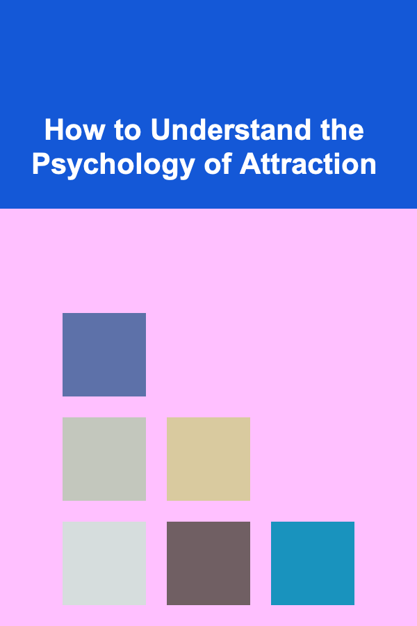 How to Understand the Psychology of Attraction
