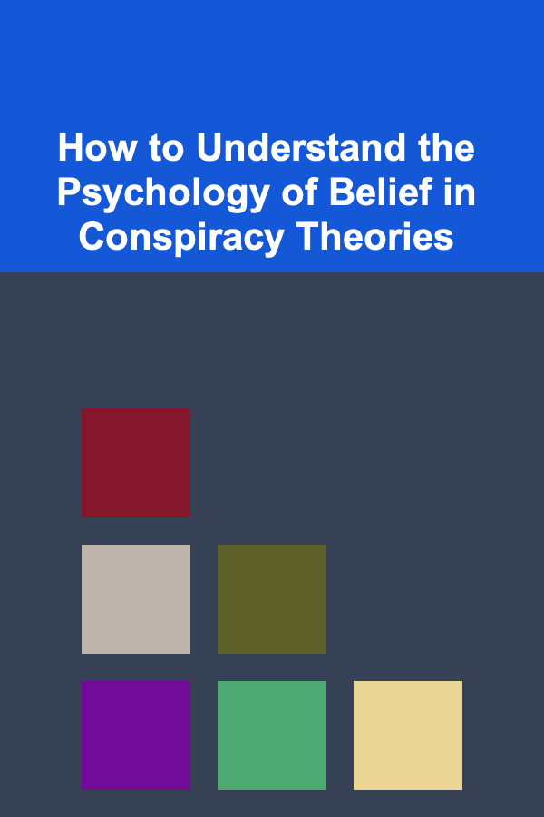 How to Understand the Psychology of Belief in Conspiracy Theories