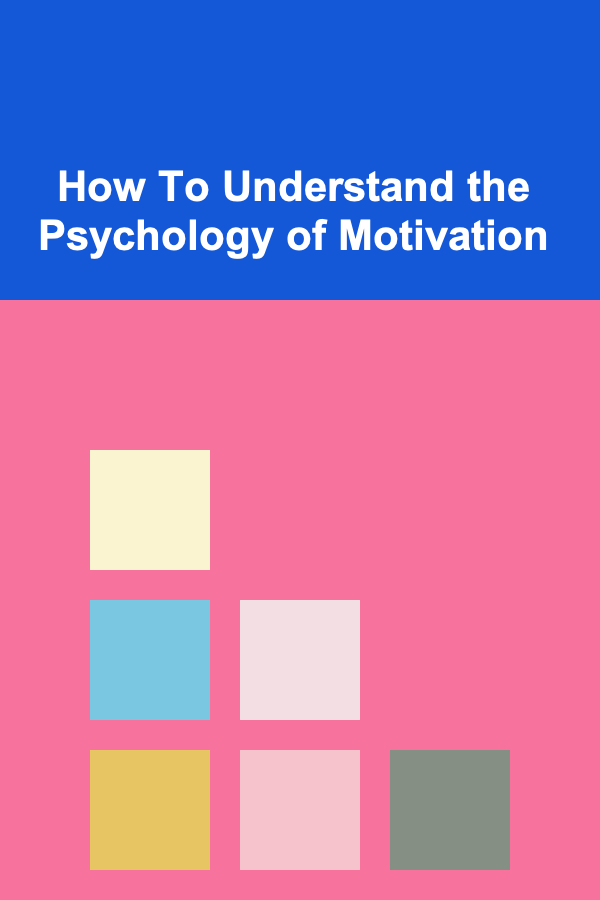 How To Understand the Psychology of Motivation