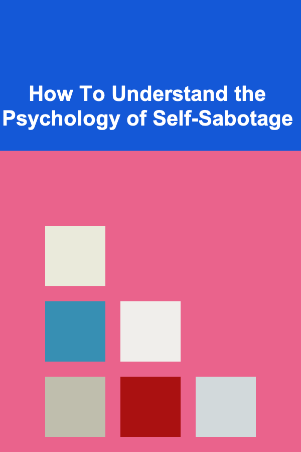 How To Understand the Psychology of Self-Sabotage