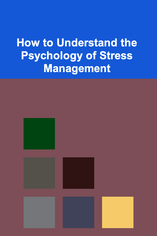 How to Understand the Psychology of Stress Management