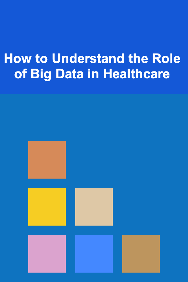 How to Understand the Role of Big Data in Healthcare