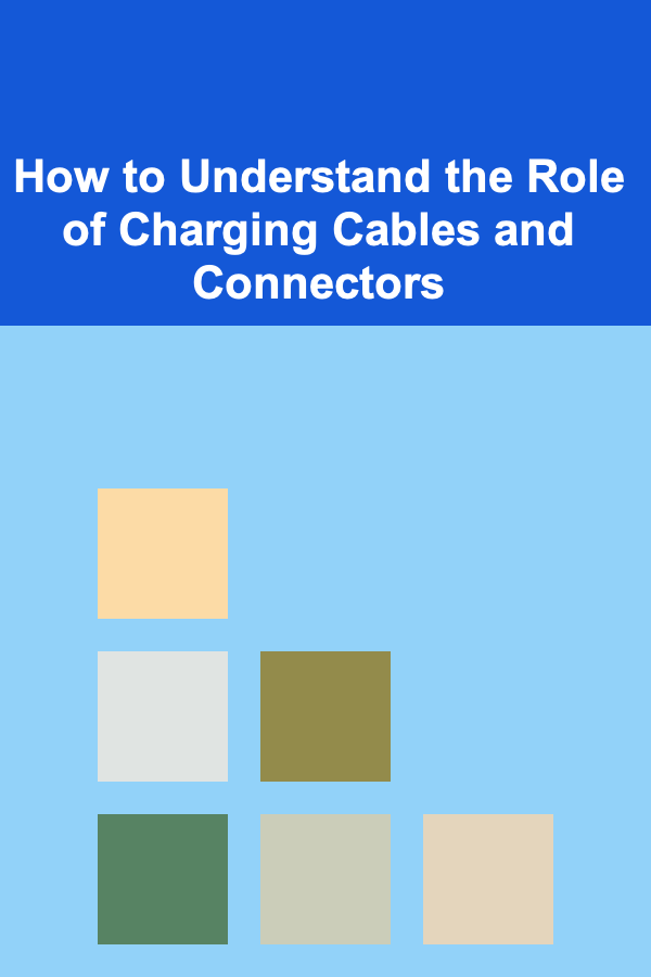 How to Understand the Role of Charging Cables and Connectors