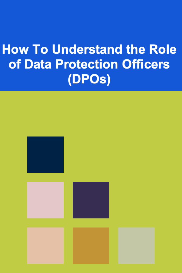 How To Understand the Role of Data Protection Officers (DPOs)