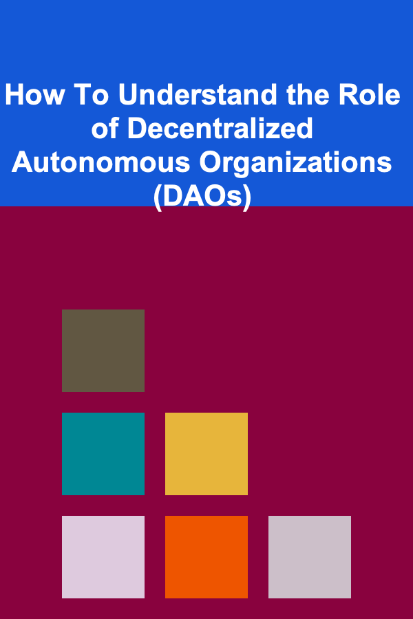 How To Understand the Role of Decentralized Autonomous Organizations (DAOs)