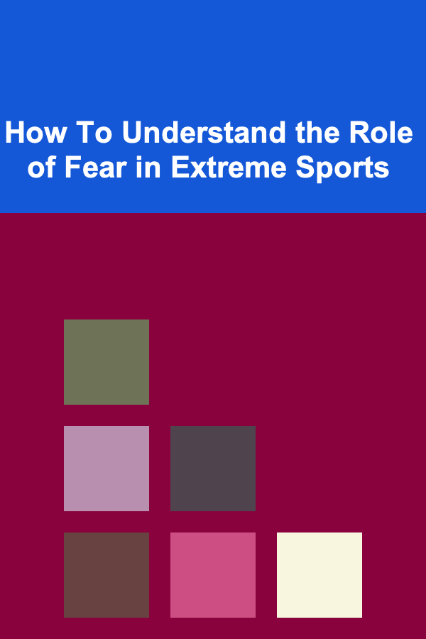 How To Understand the Role of Fear in Extreme Sports
