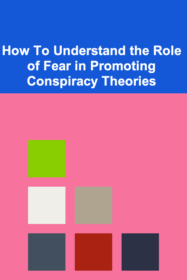 How To Understand the Role of Fear in Promoting Conspiracy Theories