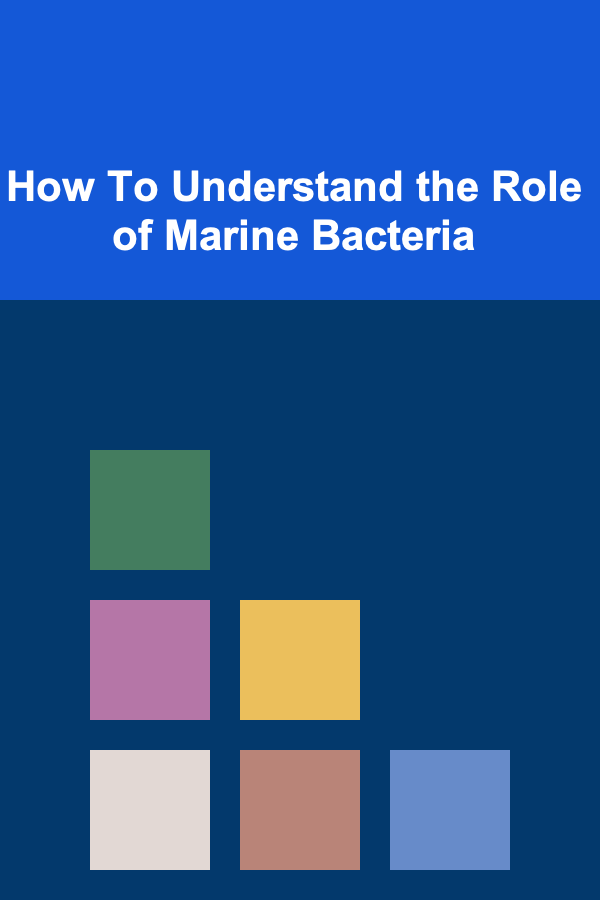 How To Understand the Role of Marine Bacteria