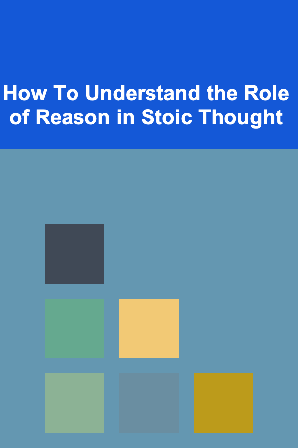 How To Understand the Role of Reason in Stoic Thought