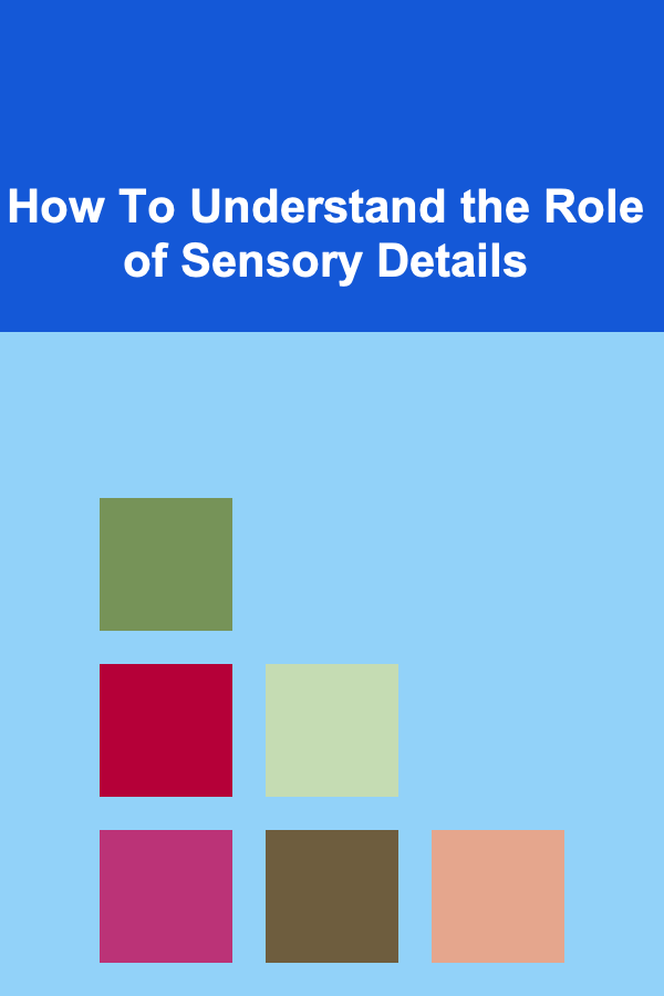 How To Understand the Role of Sensory Details