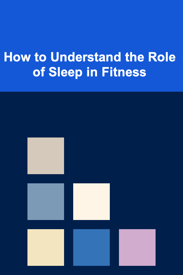 How to Understand the Role of Sleep in Fitness