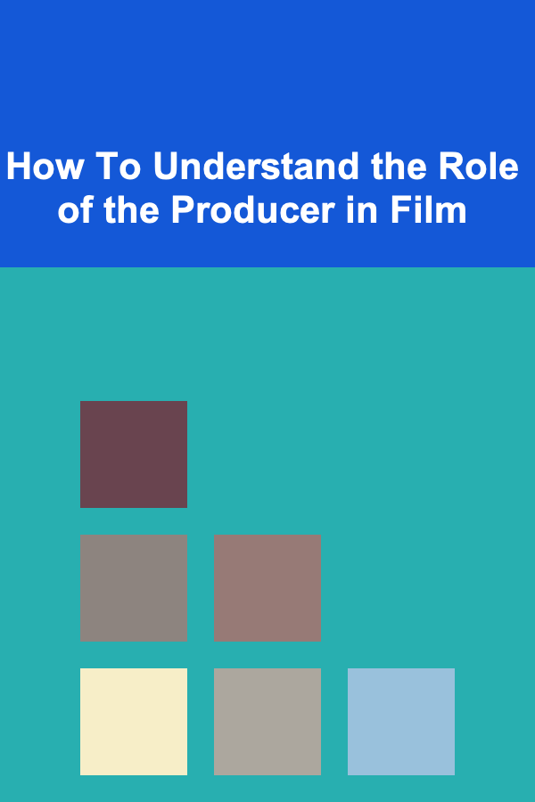 How To Understand the Role of the Producer in Film
