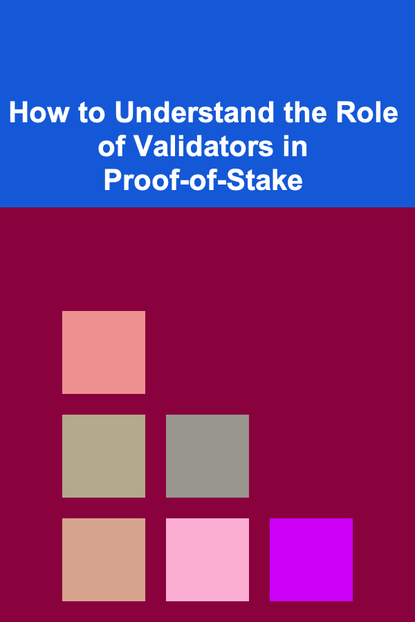 How to Understand the Role of Validators in Proof-of-Stake