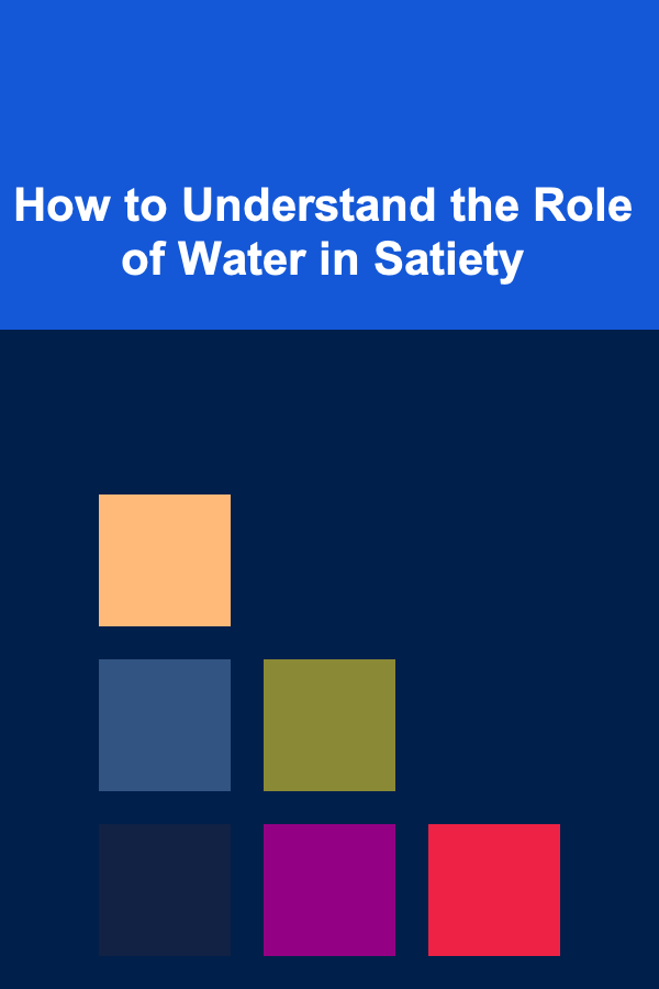 How to Understand the Role of Water in Satiety