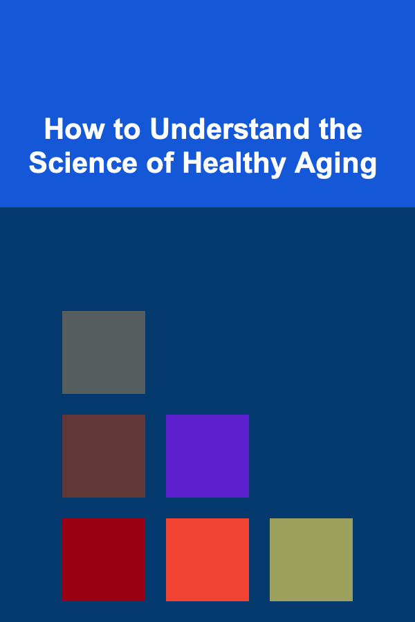 How to Understand the Science of Healthy Aging