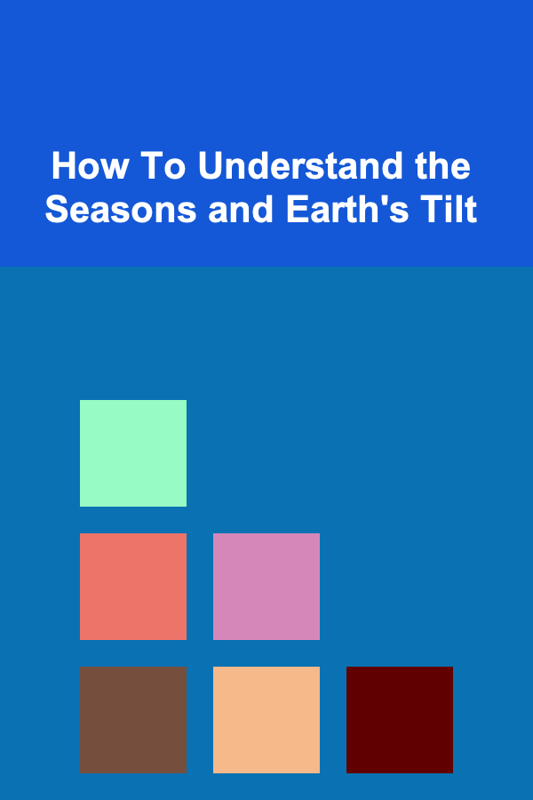 How To Understand the Seasons and Earth's Tilt