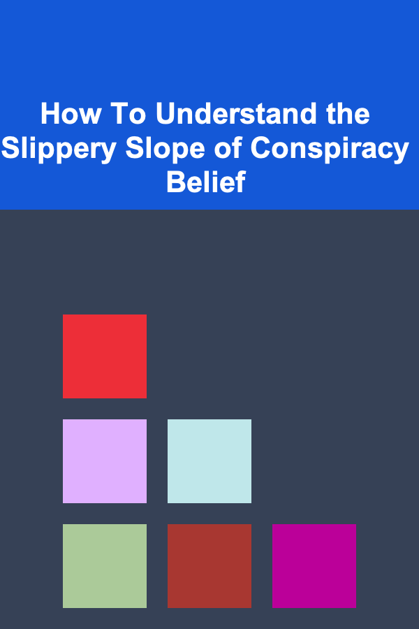 How To Understand the Slippery Slope of Conspiracy Belief