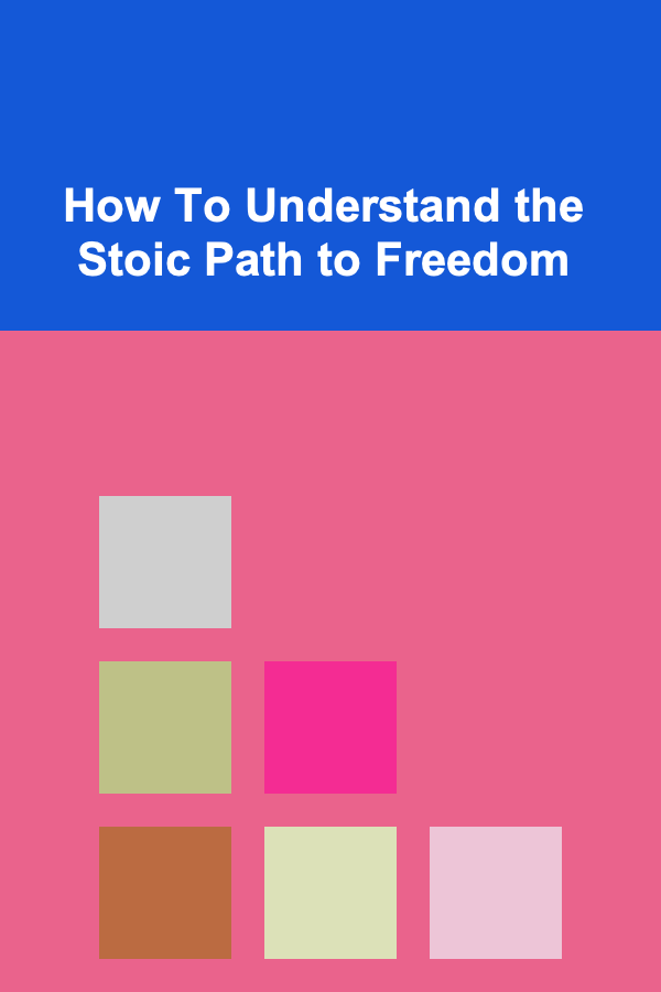 How To Understand the Stoic Path to Freedom