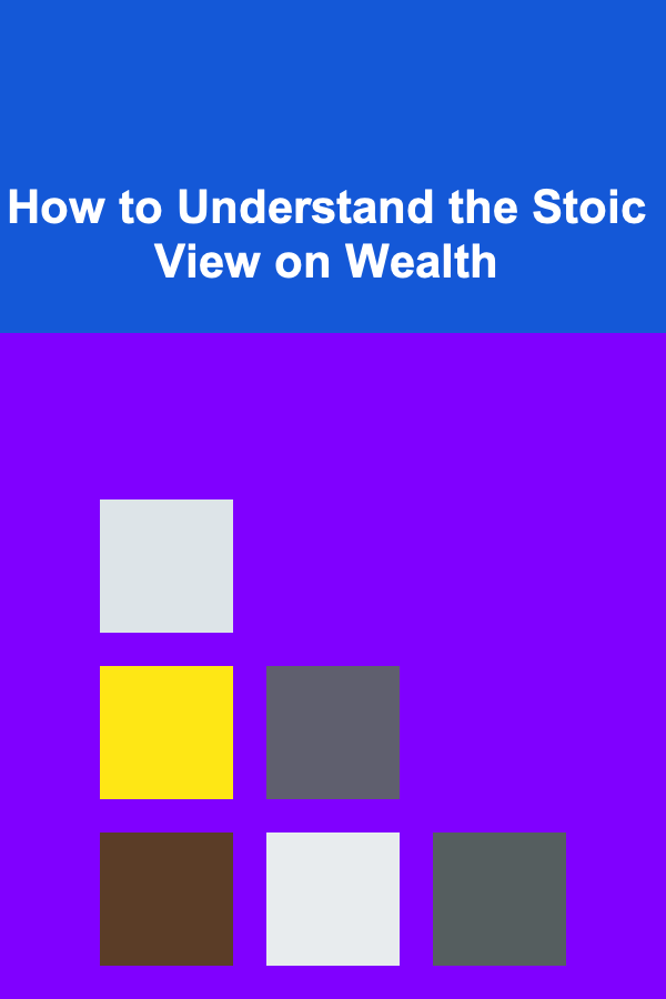 How to Understand the Stoic View on Wealth