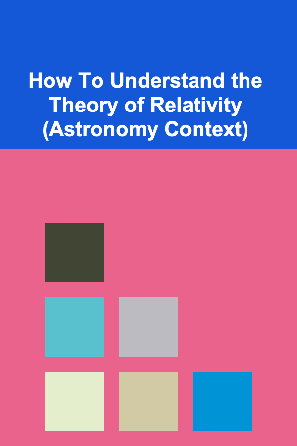 How To Understand the Theory of Relativity (Astronomy Context)