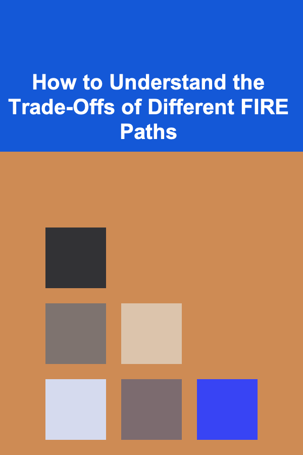How to Understand the Trade-Offs of Different FIRE Paths
