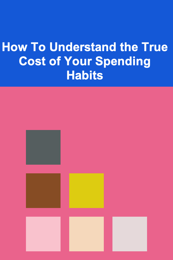 How To Understand the True Cost of Your Spending Habits