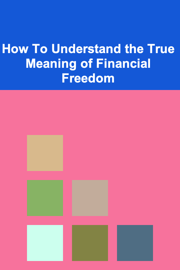 How To Understand the True Meaning of Financial Freedom