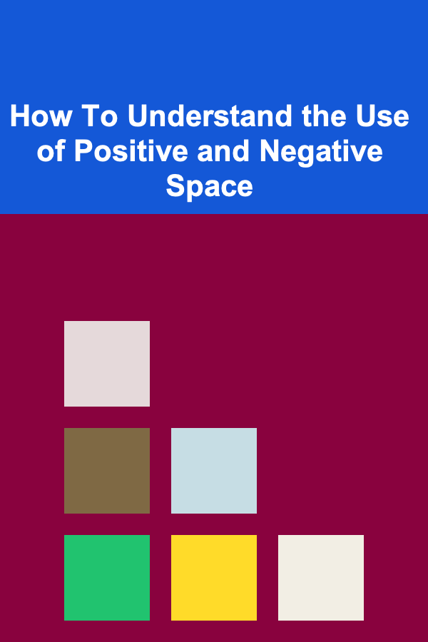 How To Understand the Use of Positive and Negative Space