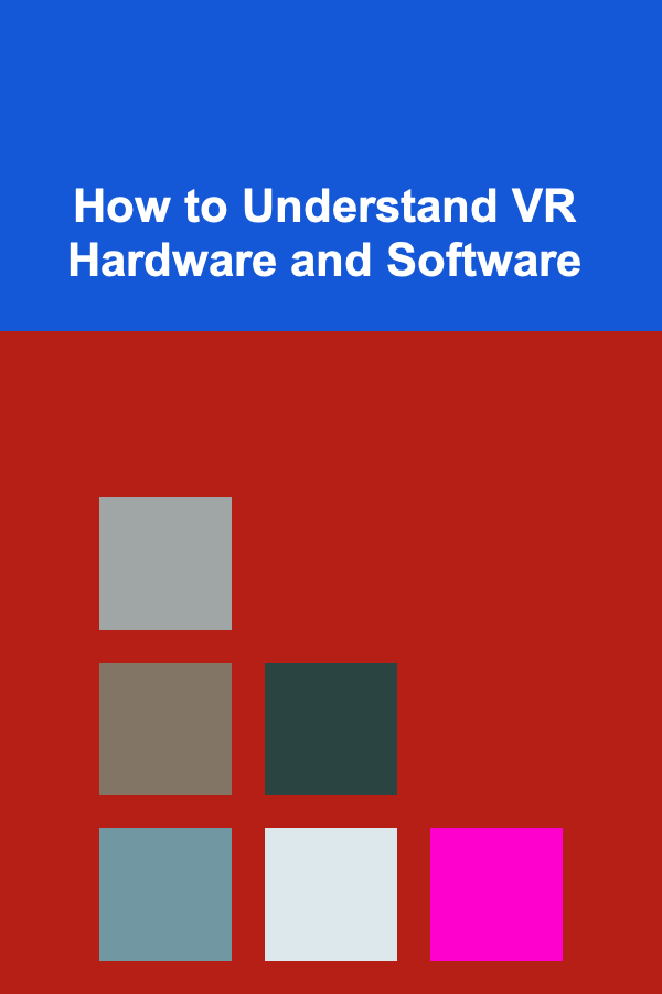 How to Understand VR Hardware and Software