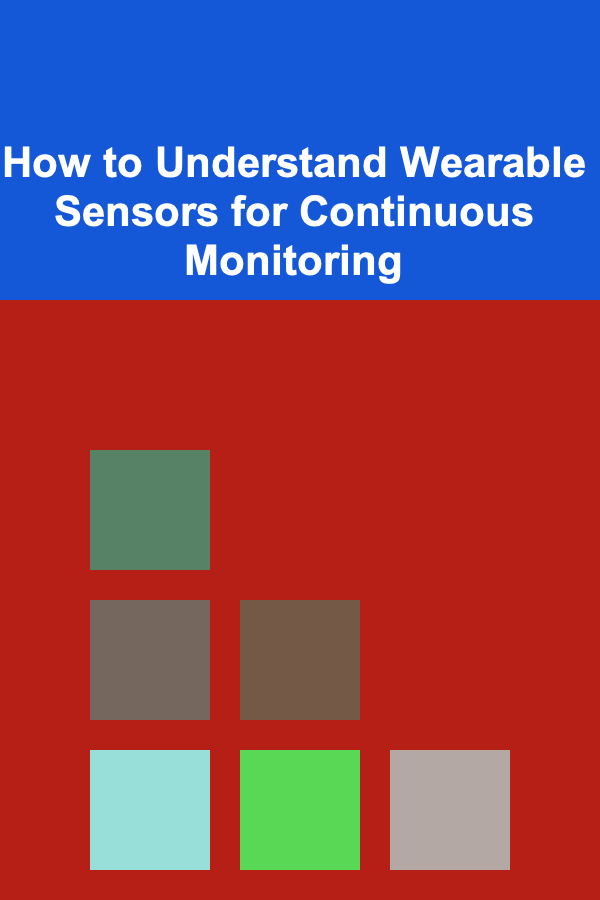 How to Understand Wearable Sensors for Continuous Monitoring