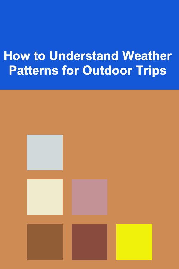 How to Understand Weather Patterns for Outdoor Trips