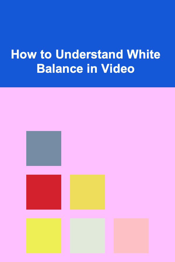 How to Understand White Balance in Video