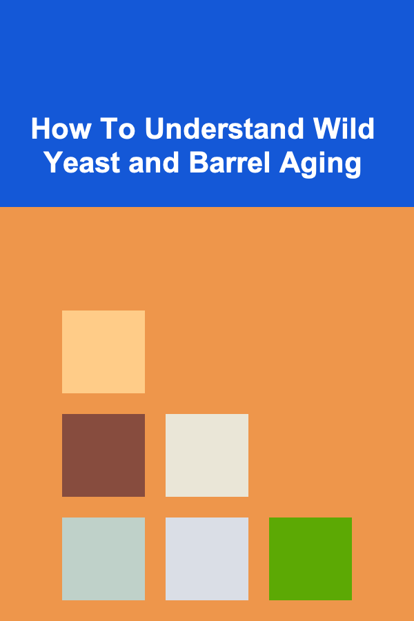 How To Understand Wild Yeast and Barrel Aging