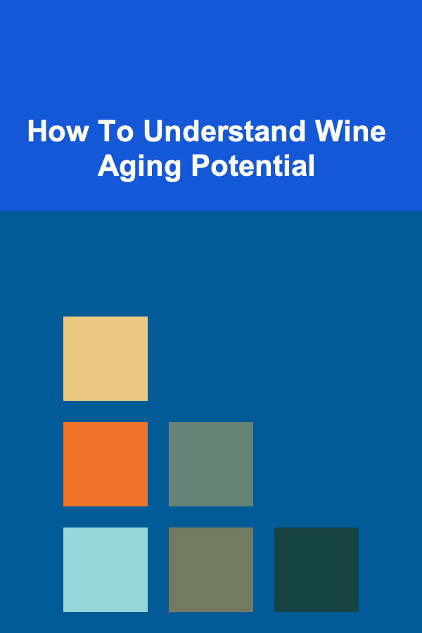 How To Understand Wine Aging Potential