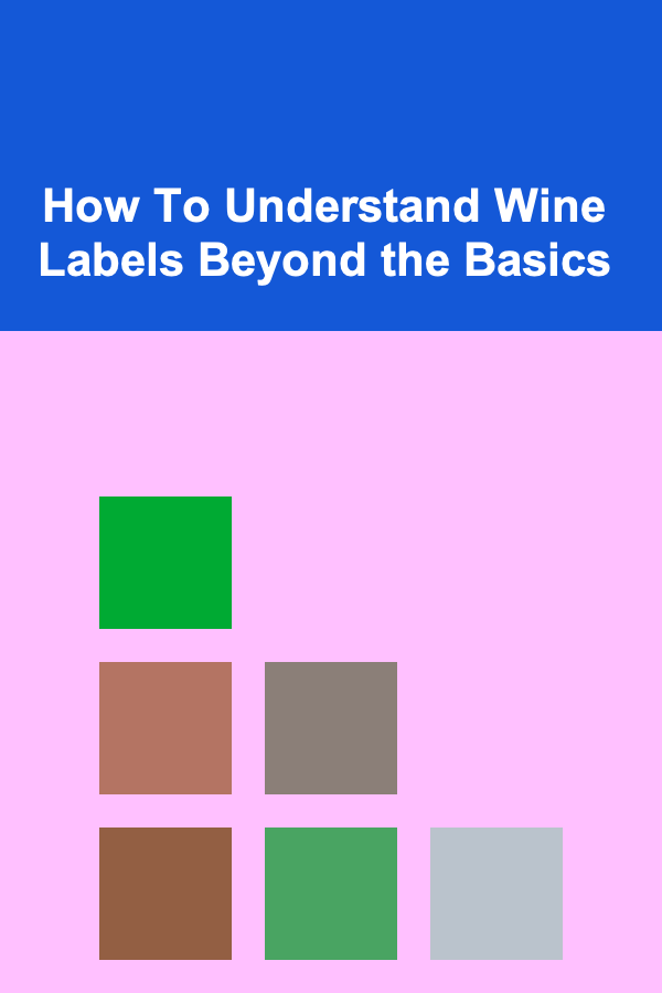 How To Understand Wine Labels Beyond the Basics