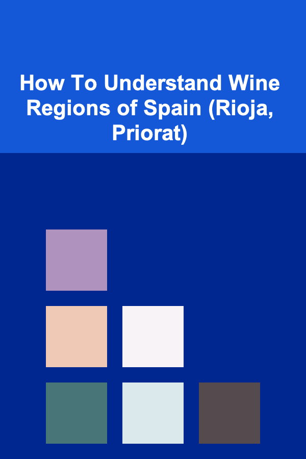 How To Understand Wine Regions of Spain (Rioja, Priorat)