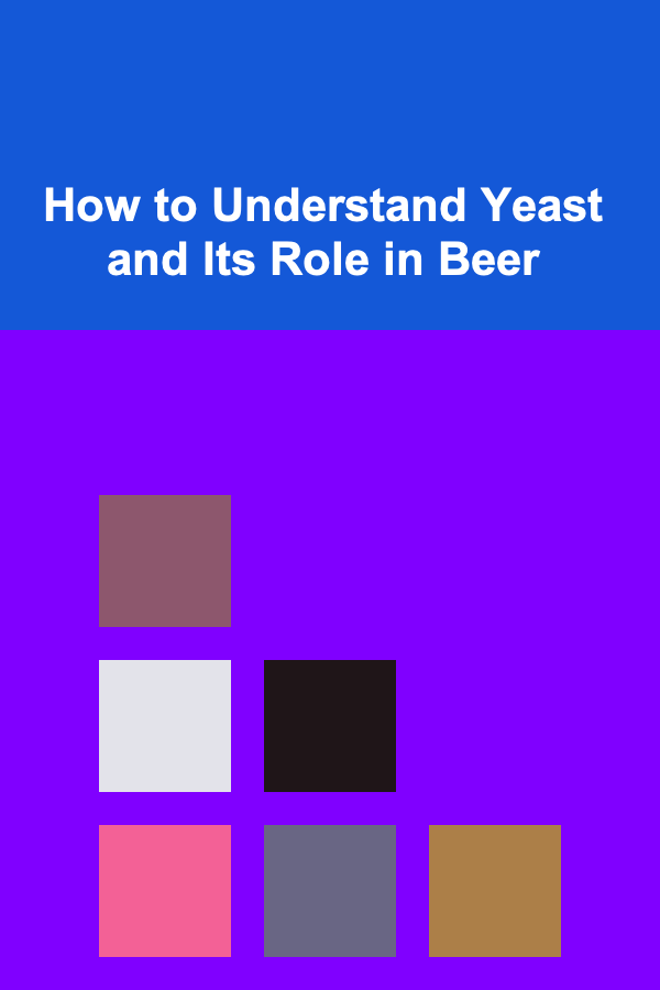 How to Understand Yeast and Its Role in Beer
