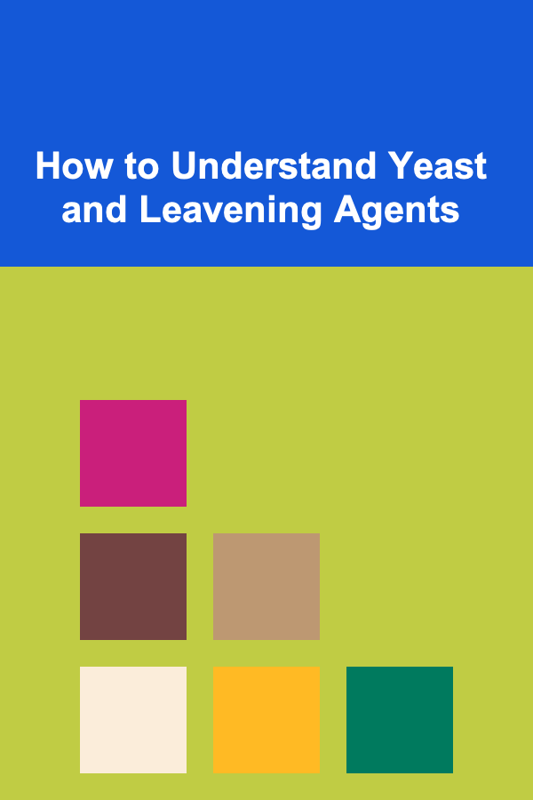 How to Understand Yeast and Leavening Agents