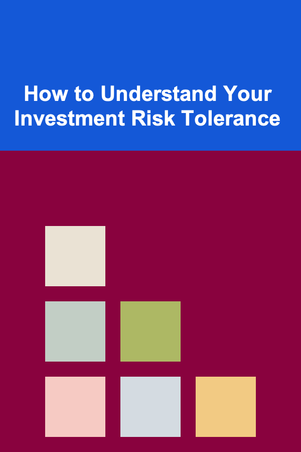 How to Understand Your Investment Risk Tolerance