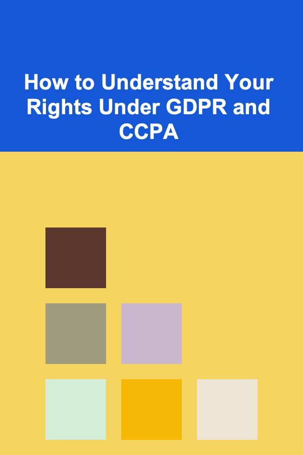 How to Understand Your Rights Under GDPR and CCPA