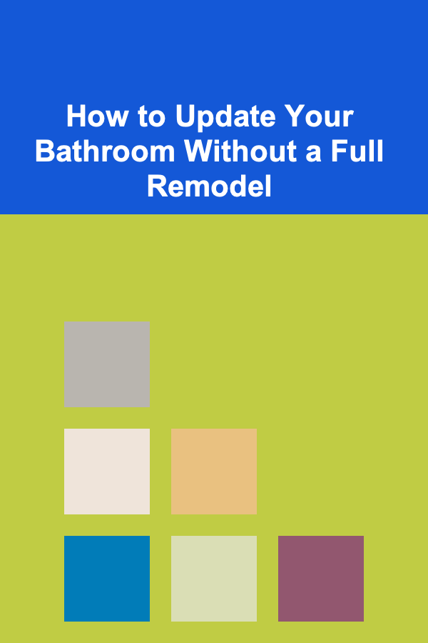 How to Update Your Bathroom Without a Full Remodel