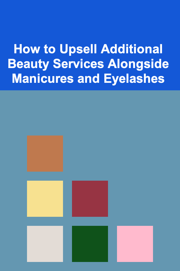 How to Upsell Additional Beauty Services Alongside Manicures and Eyelashes