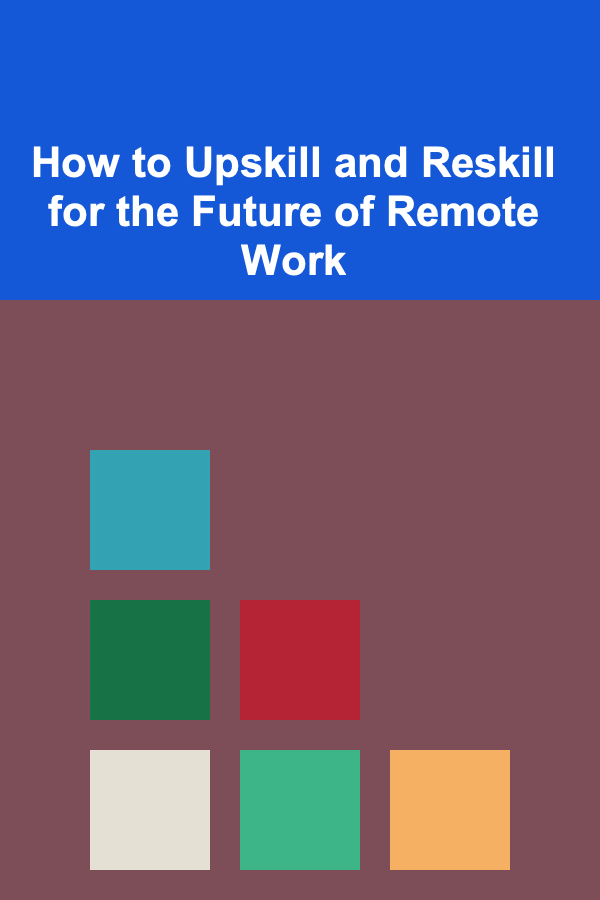 How to Upskill and Reskill for the Future of Remote Work