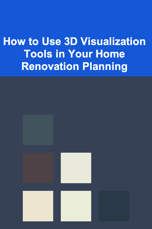 How to Use 3D Visualization Tools in Your Home Renovation Planning