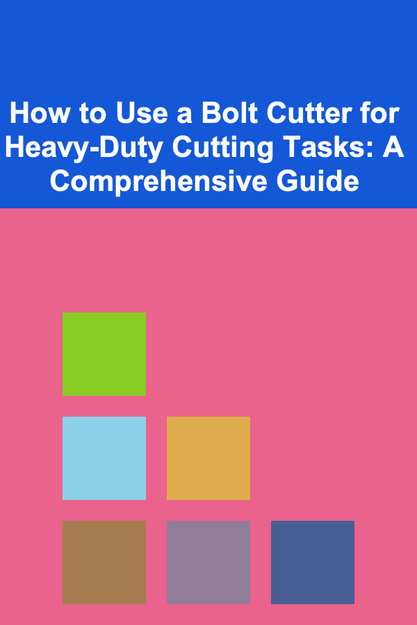 How to Use a Bolt Cutter for Heavy-Duty Cutting Tasks: A Comprehensive Guide