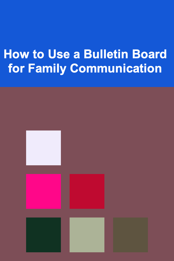 How to Use a Bulletin Board for Family Communication
